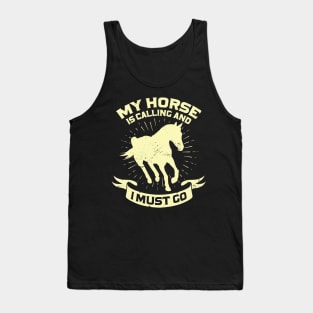 My Horse Is Calling And I Must Go Tank Top